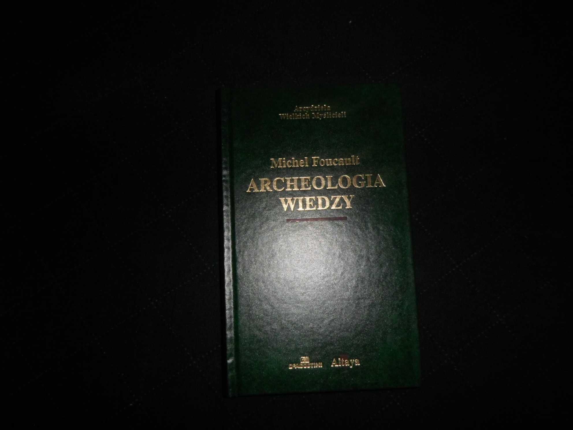 Michel Foucault - Archeologia wiedzy [Arcydzieła Wielkich Myślicieli]