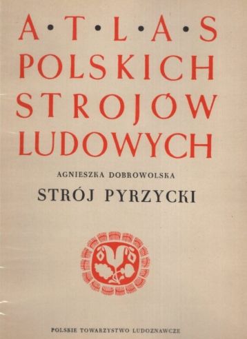 Atlas Polskich Strojów Ludowych - Strój Pyrzycki A. Dobrowolska C8064
