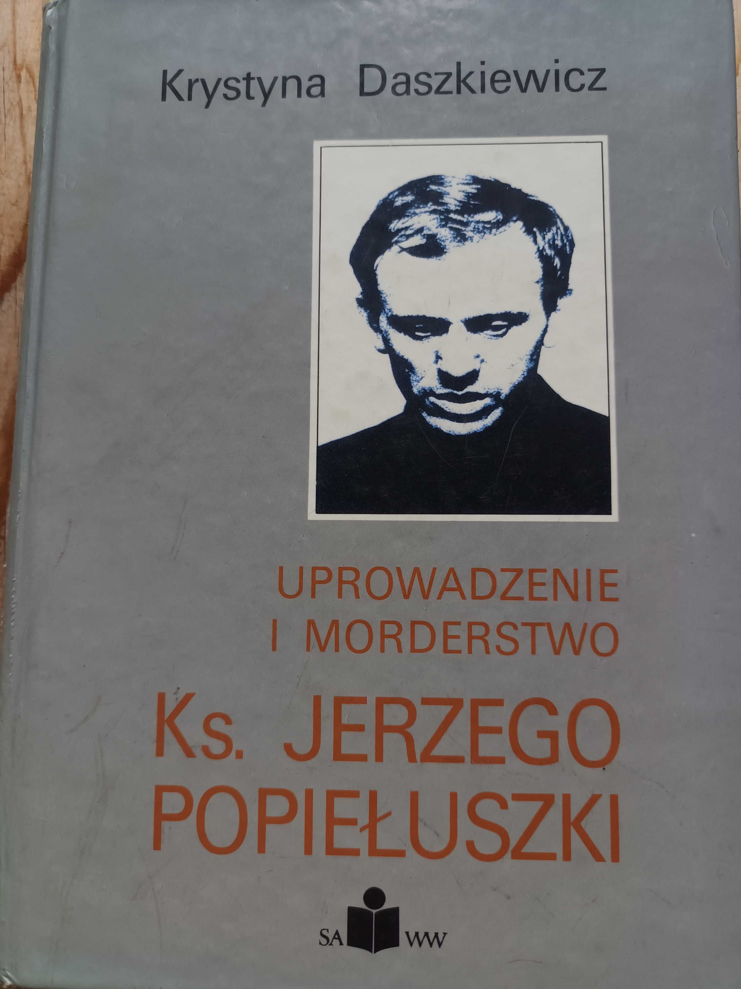 Uprowadzenie i Morderstwo Ks. Jerzego Popiełuszki Krystyna Daszkiewicz