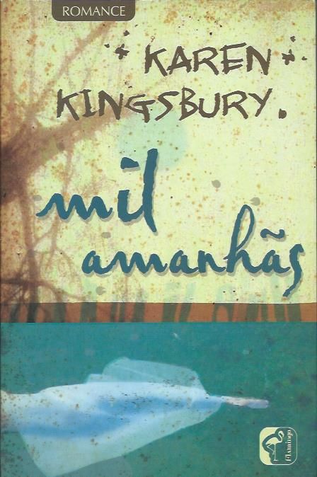 Mil amanhãs_Karen Kingsbury_Flamingo