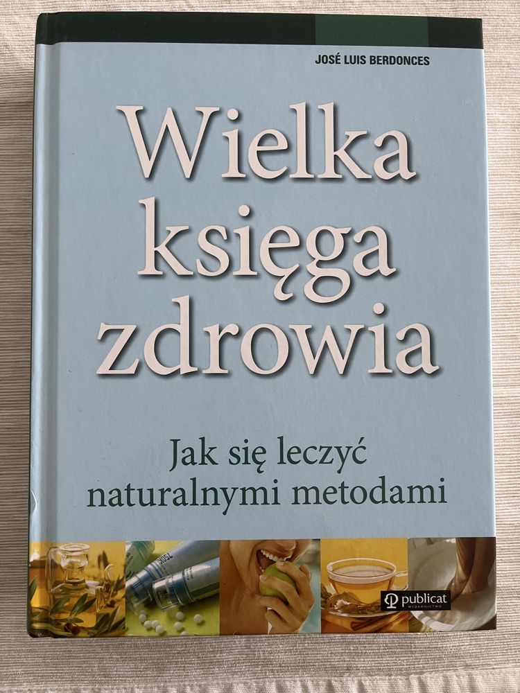 Wielka ksiega zdrowia. Jak się leczyć naturalnymi metodami