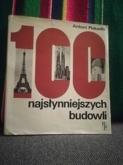Antoni Piskadło 100 najsłynniejszych budowli
