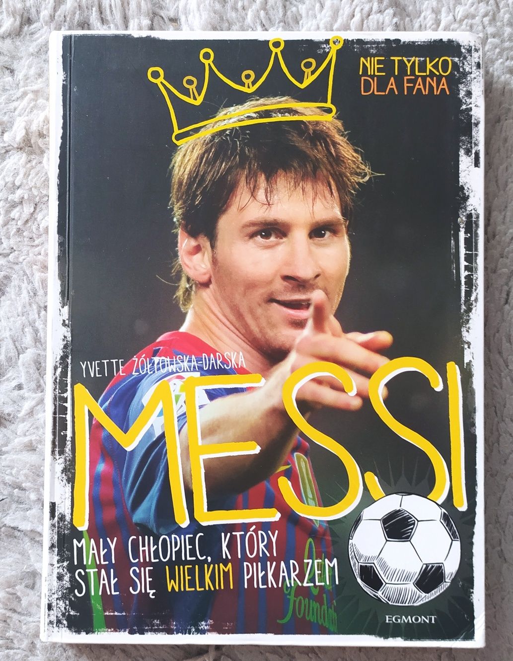 Messi mały chłopiec, który stał się wielkim piłkarzem Yvette Żółtowska
