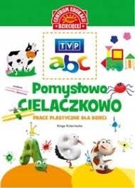 TVP ABC Pomysłowo-cielaczkowo Prace plastyczne dla dzieci Nowa Wyprzed