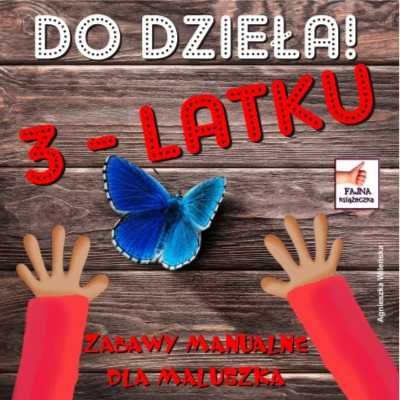 Do dzieła 3 - latku - Agnieszka Wileńska