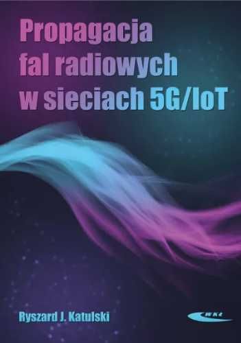 Propagacja fal radiowych w sieciach 5G/IoT - Ryszard J. Katulski