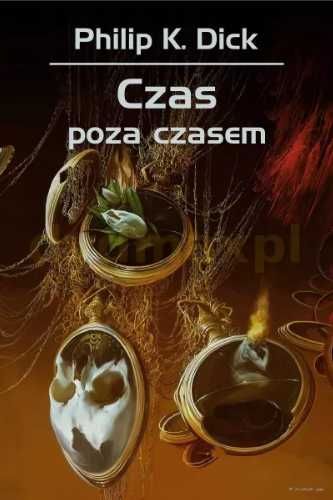 Czas poza czasem - Philip K. Dick, Robert Reszke