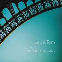 Lucy & Tom - Edith Piaf Et Ses Amis