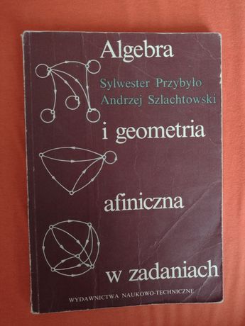Przybyło, Szlachtowski. Algebra i geometria afiniczna w zadaniach.