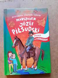 Polscy Superbohaterowie Marszałek Józef Piłsudski M.Strękowska-Zaremba