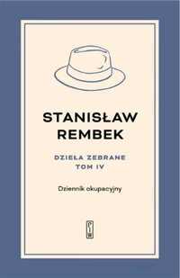 Dzieła zebrane T.4 Dziennik okupacyjny - Stanisław Rembek