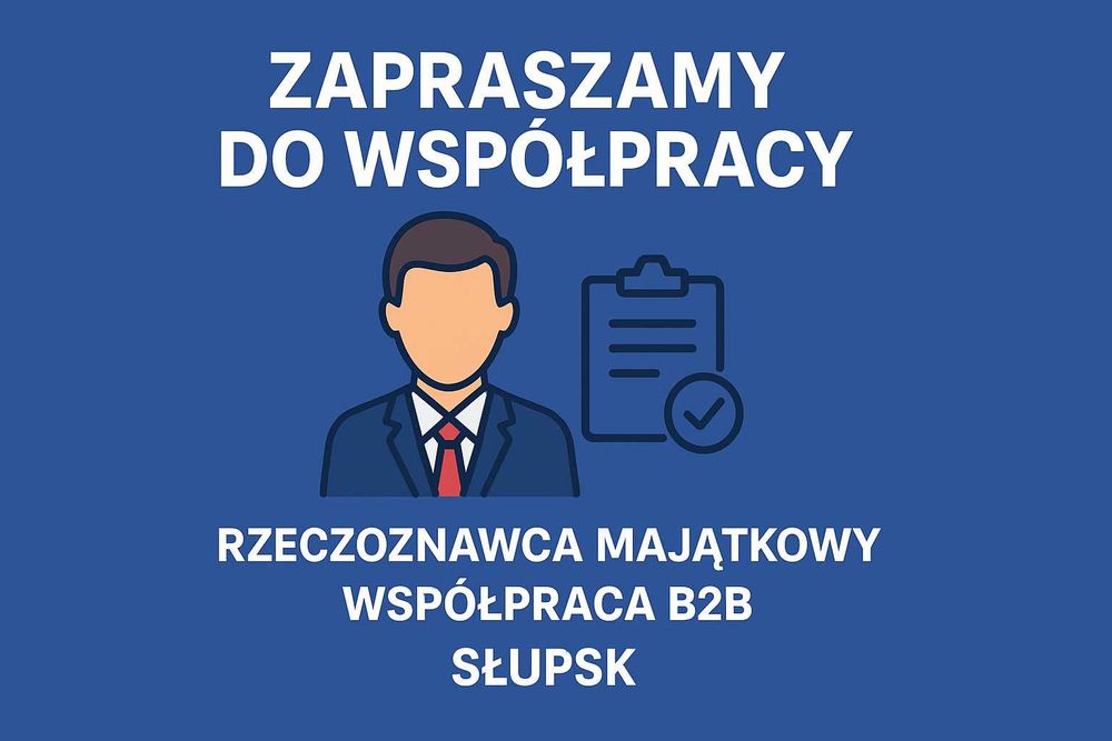 Rzeczoznawca Majątkowy – współpraca B2B Słupsk i okolica