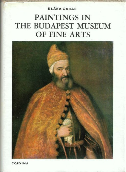 Paintings in the Budapest Museum of Fine Arts_Klára Garas_Corvina