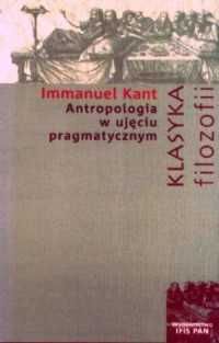 Antropologia w ujęciu pragmatycznym Immanuel Kant Klasyka filozofii