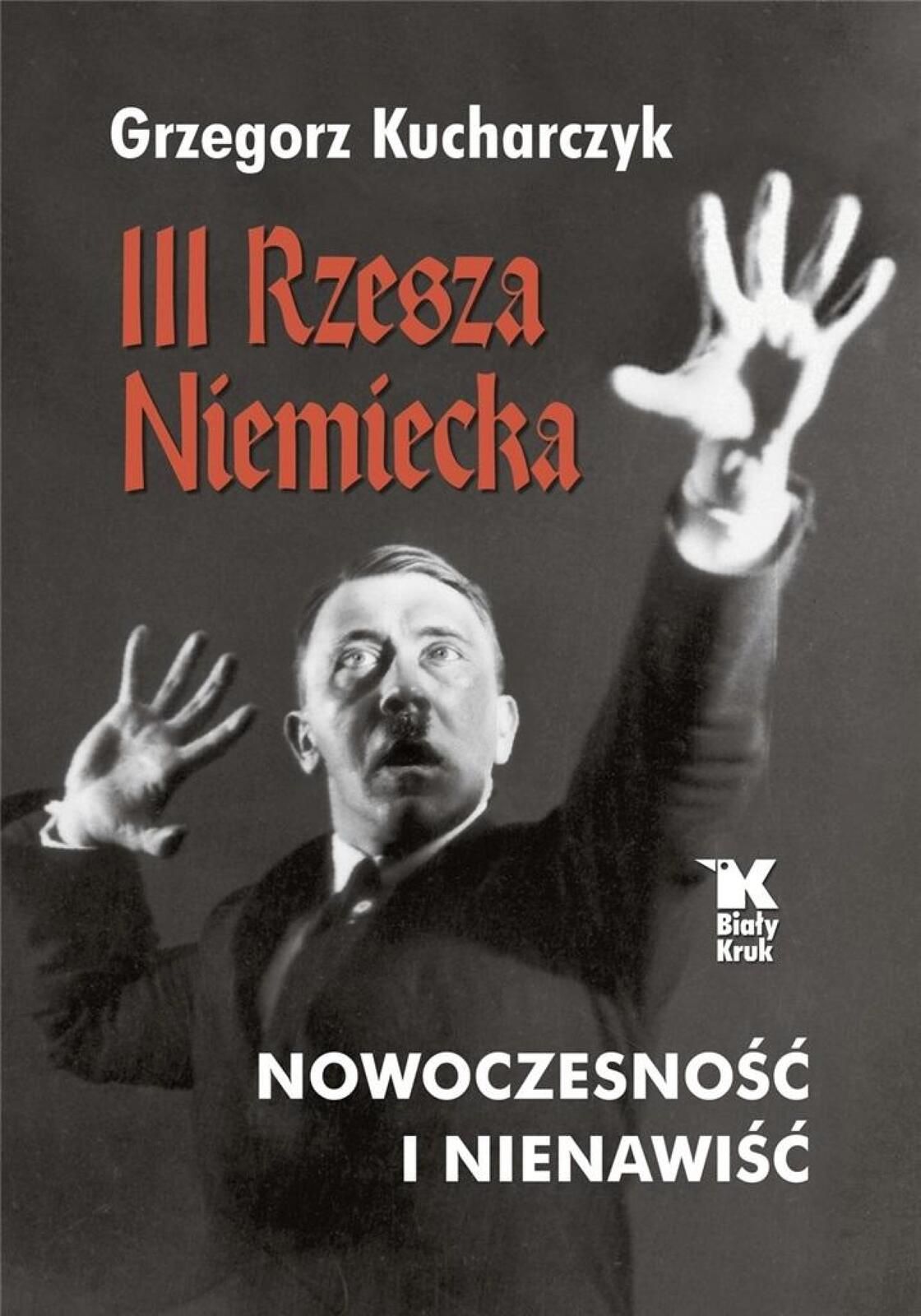 Iii Rzesza Niemiecka nowoczesność i nienawiść Biały Kruk Grzegorz