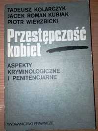 Książka T. Kolarczyk, J.R. Kubiak, P. Wierzbicki Przestępczość kobiet.