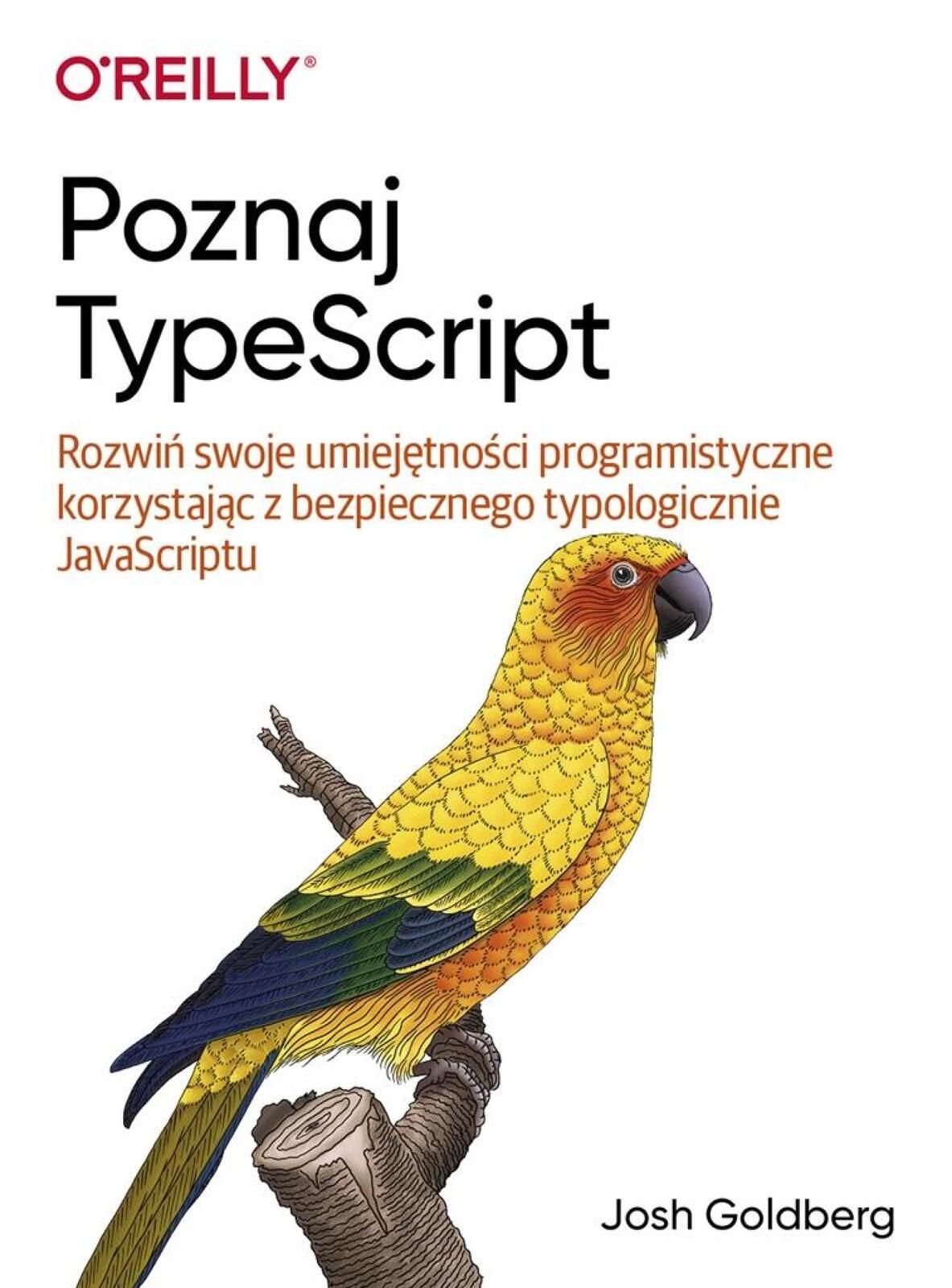 Poznaj TypeScript Apn Promise Josh Goldberg Rok wydania: 2022, oprawa: