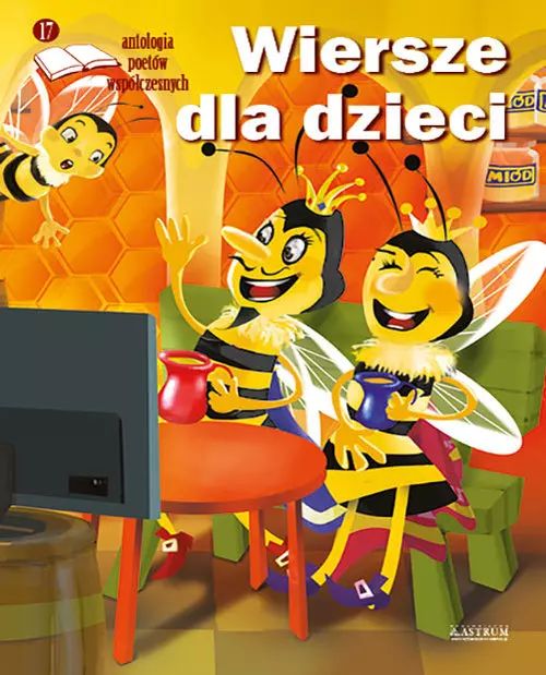 Wiersze dla dzieci. Antologia poetów współczesnych. Edycja 17. Astrum