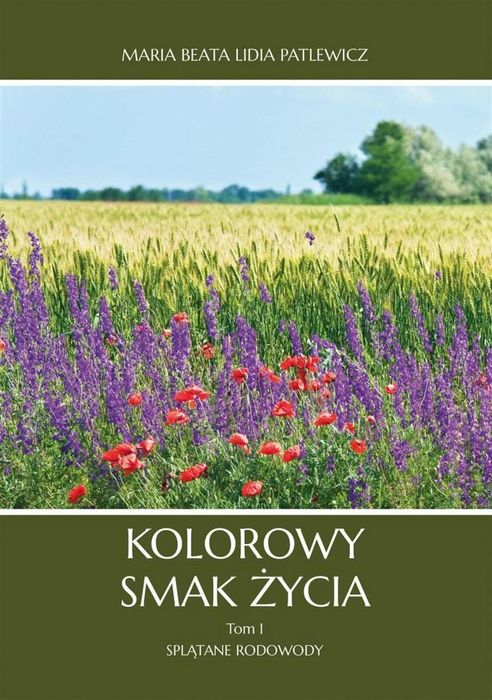 Kolorowy smak życia Poligraf Maria Beata Lidia Patlewicz Rok wydania: