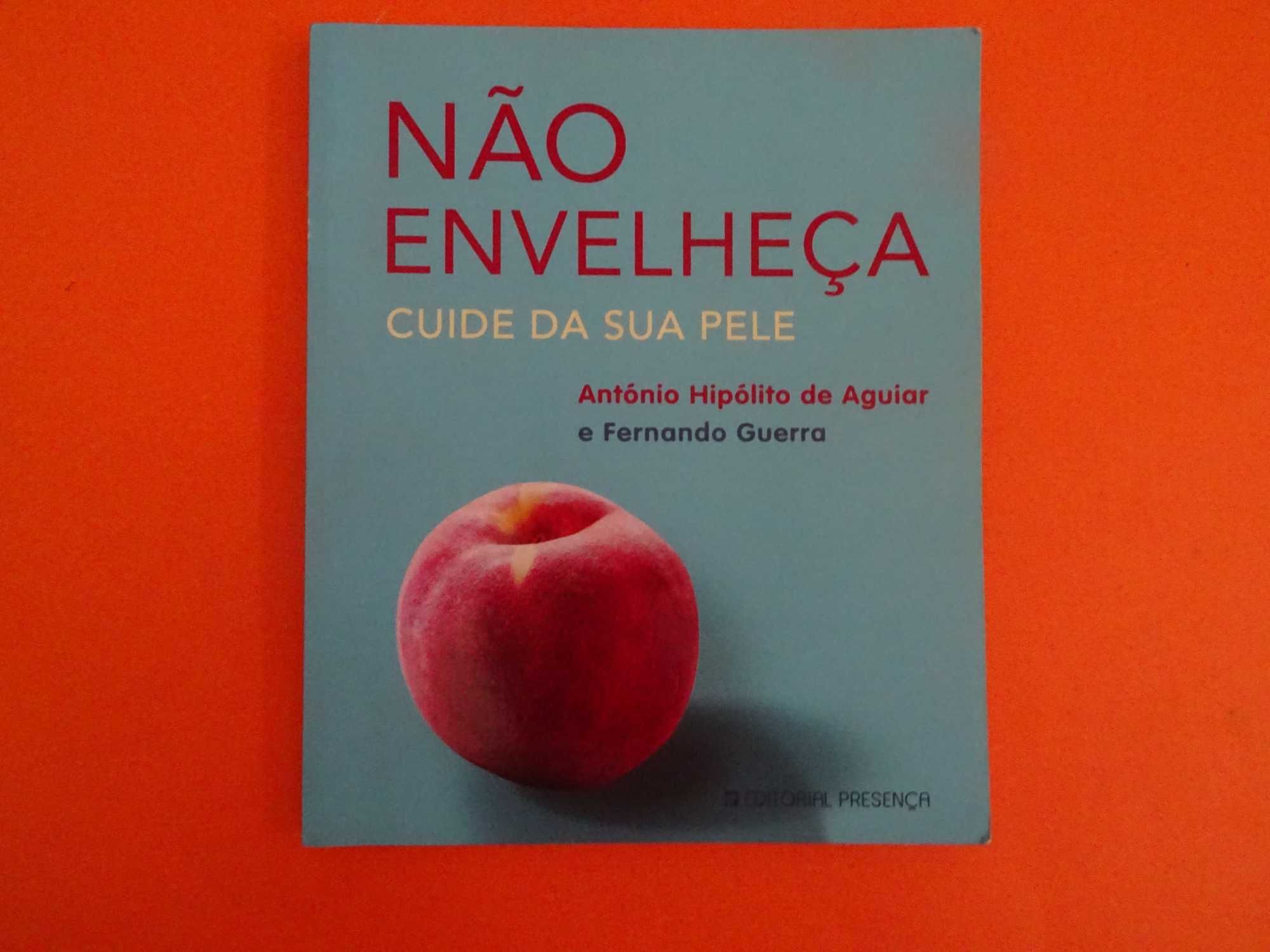 Não envelheça , Cuide da sua pele - António Hipólito de Aguiar