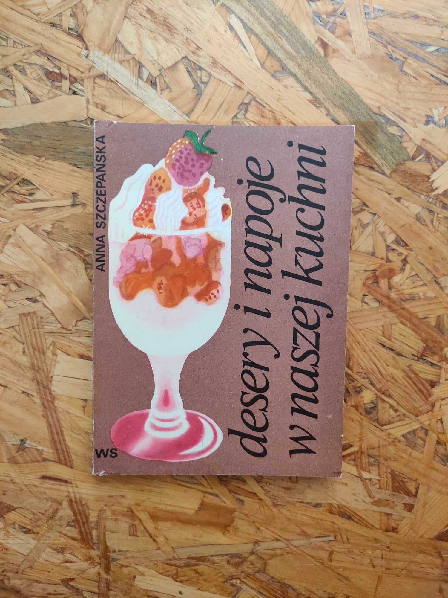 Desery i napoje w naszej kuchni. Anna Szczepańska