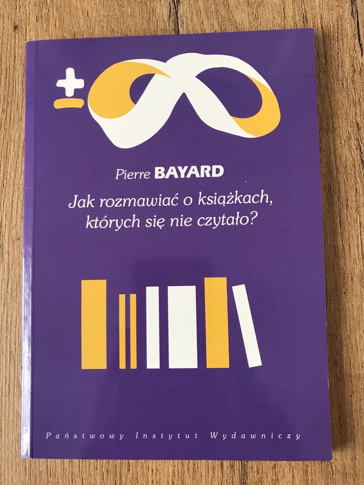 Jak rozmawiać o książkach których się nie czytało ?- P. Bayard