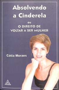 "Absolvendo a Cinderela" de Cátia Moraes [Novo]