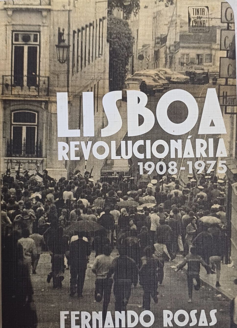 Lisboa Revolucionária 1908-75  Fernando Rosas