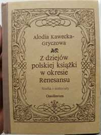 Alodia Kawecka Gryczowa Z dziejów polskiej książki w okresie Renesansu