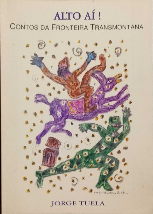 Alto aí! Contos da fronteira Transmontana - Jorge Tuela