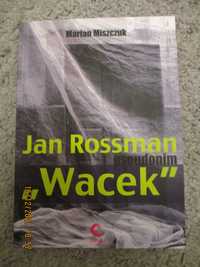 Jan Rossman pseudonim "Wacek"-M.Miszczuk