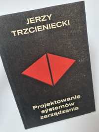 Projektowanie systemów zarządzania - Jerzy Trzcieniecki