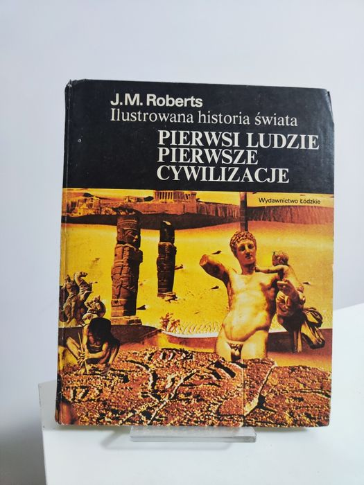 Pierwsi ludzie Pierwsze cywilizacje - J.M. Roberts Ilustrowana