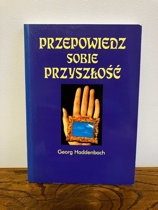 Przepowiedz sobie przyszłość - Georg Haddenbach