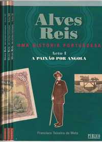 Alves Reis – Uma história portuguesa 4 vols-Francisco Teixeira da Mota
