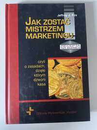 „Jak zostać mistrzem marketingu?” Jeffrrey J. Fox