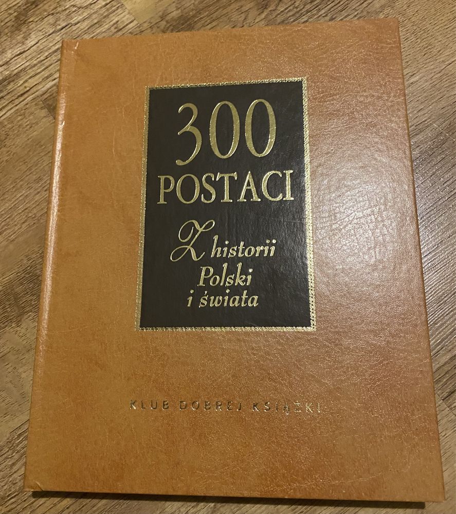 300 postaci z historii Polski i świata - piękne wydanie - stan bdb