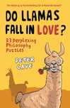 Do Llamas Fall in Love?: 33 Perplexing Philosophy Puzzles Peter Cave