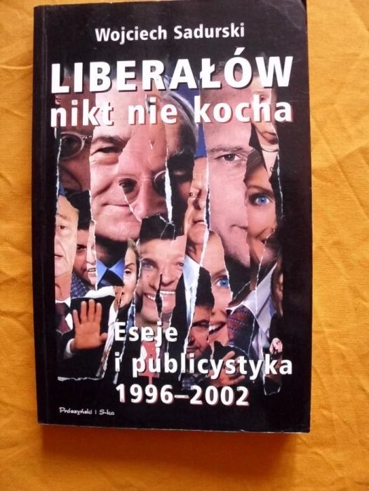 "Liberałów nikt nie kocha-eseje i publicystyka 1996r-2002r"-W. Sadursk