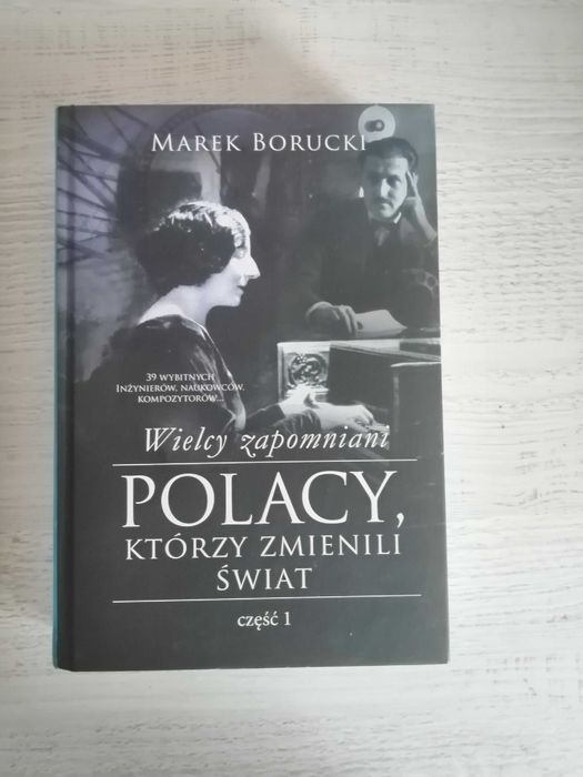 Wielcy zapomniani. Polacy, którzy zmienili świat, Marek Borucki