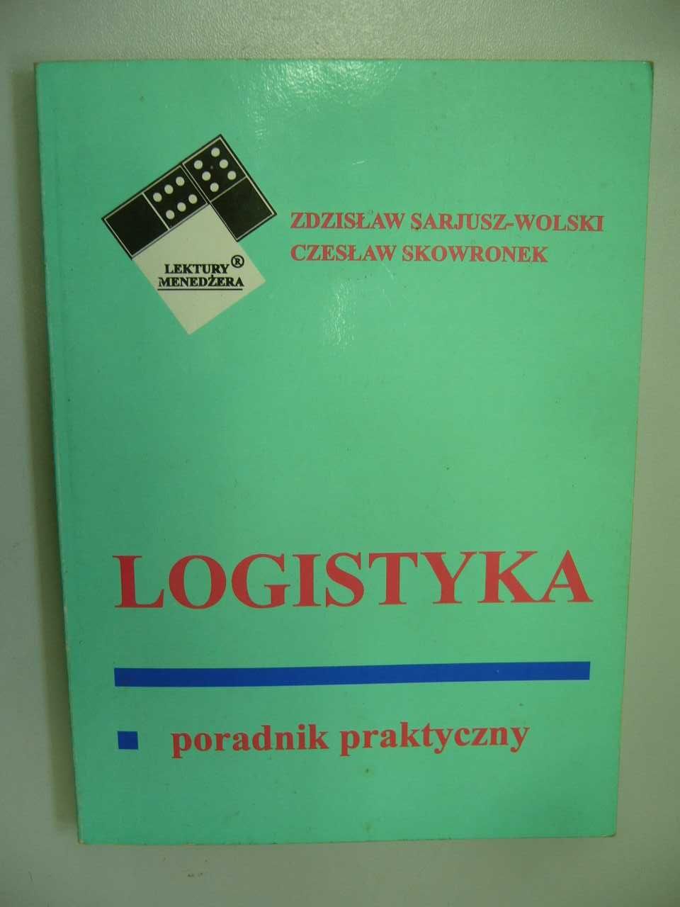 Logistyka poradnik praktyczny - Z. Sarjusz-Wolski, Cz. Skowronek