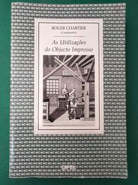 As Utilizações do Objecto Impresso (Séculos XV-XIX) - Roger Chartier