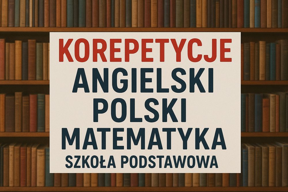 Korepetycje angielski,  polski, matematyka