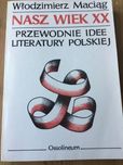Włodzimierz Maciąg: Nasz wiek XX. Przewodnie idee literatury polskiej