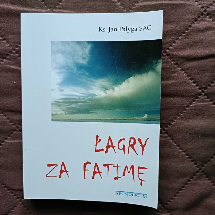 "Łagry za Fatimę"  Ks. Jan Pałyga SAC