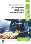 \NOWA\ Montaż elementów podzespołów i zespołów mechaniczny ELM.03 cz.1