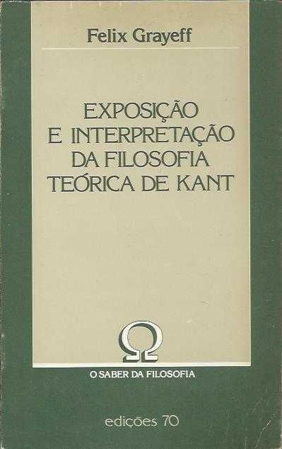 Exposição e interpretação da filosofia teórica de Kant-Felix Grayeff