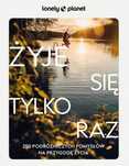 Żyje Się Tylko Raz. 250 Podróżniczych Pomysłów... 13913B02085Ks