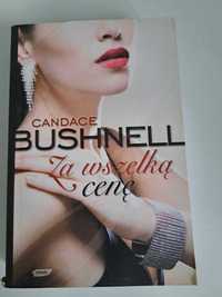 Książka Za wszelką cenę Candace Bushnell Literatura piękna