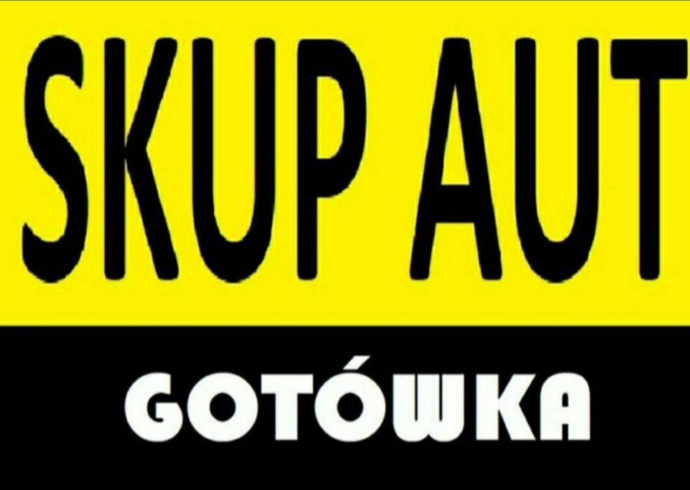 Skup Aut *GOTÓWKA * Skup Samochodów * Auto Skup * Skup Busów * *